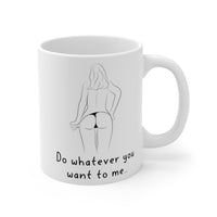 Do Whatever You Want To Me.. Gift Mug - Funny & Rude Sex Joke Boyfriend Present. Handmade in England