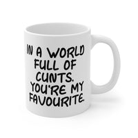 In A World Full Of Cunts, You're My Favourite Gift Mug - Funny & Rude Adult Insult Saying Present. Handmade in England