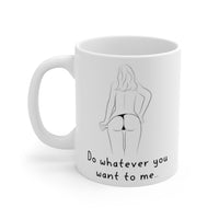 Do Whatever You Want To Me.. Gift Mug - Funny & Rude Sex Joke Boyfriend Present. Handmade in England