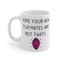 Hope Your New Flatmates Are Not TWATS - New Flat Moving Home Present Funny Rude Student Gift Mug. Handmade in the UK