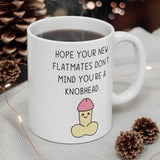 Hope Your New Flatmates Don't Mind You're A KNOBHEAD Funny Rude Gift Mug. Flat Warming, Moving In, Halls Of Residence Student Present