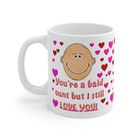 You're a bald cunt, but I still love you! - Funny & Rude Humour Present For The Bald Man In Your Life!