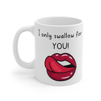 I Only Swallow For YOU! Gift Mug - Funny & Rude Sex Joke Boyfriend Present. Handmade in England