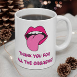 Thank You For All The Orgasms Gift Mug - Funny & Rude Humour For Lesbians LGBT Present. Handmade in England