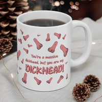 Your're A Massive Dickhead, But You Are My Dickhead! Gift Mug - Funny & Rude Humour Present