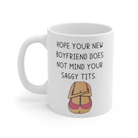 Hope Your New Boyfriend Does Not Mind Your Saggy Tits! - Funny & Rude Gift Mug. BFF, Best Female Friend Cheeky Present. Handmade In The UK