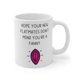 Hope Your New Flatmates Don't Mind You're A Fanny.. Funny Rude Gift Mug. Flat Warming, Moving In, Halls Of Residence Present.