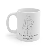 Whatever You Want Tonight.. Gift Mug - Funny & Rude Sex Joke Boyfriend Present. Handmade in England