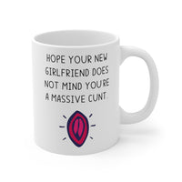 Hope Your New Girlfriend Does Not Mind You're A Massive Cunt.. Funny Rude Revenge Insult Gift Mug Ex Boyfriend Present.