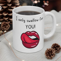 I Only Swallow For YOU! Gift Mug - Funny & Rude Sex Joke Boyfriend Present. Handmade in England