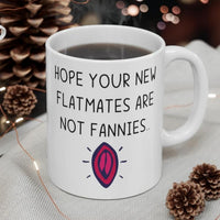 Hope Your New Flatmates Are Not FANNIES - New Flat Moving Home Present Funny Rude Student Gift Mug. Handmade in the UK