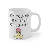 I Hope Your New Flatmates Are Not DICKHEADS - New Flat Moving Home Present Funny Rude Student Gift Mug. Handmade in England