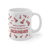 Your're A Massive Dickhead, But You Are My Dickhead! Gift Mug - Funny & Rude Humour Present