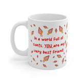 In A World Full Of Cunts, YOU Are My Very Best Friend! BFF Gift Mug - Funny & Rude Humour Present For Best Friend. Handmade in England