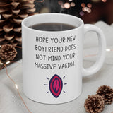 Hope Your New Boyfriend Does Not Mind Your Massive Vagina! Funny & Rude Gift Mug. BFF, Best Female Friend Cheeky Present. Handmade in England