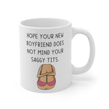 Hope Your New Boyfriend Does Not Mind Your Saggy Tits! - Funny & Rude Gift Mug. BFF, Best Female Friend Cheeky Present. Handmade In The UK