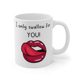 I Only Swallow For YOU! Gift Mug - Funny & Rude Sex Joke Boyfriend Present. Handmade in England