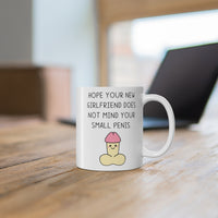 Hope Your New Girlfriend Does Not Mind Your Small PENIS Funny Rude Revenge Insult Gift Mug Ex Boyfriend Present