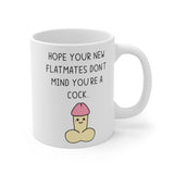 Hope Your New Flatmates Don't Mind You're A COCK Funny Rude Gift Mug. Flat Warming, Moving In, Halls Of Residence Student Present