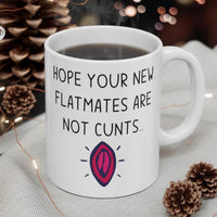 Hope Your New Flatmates Are Not CUNTS - New Flat Moving Home Present. Funny Rude Student Gift Mug. Handmade in the UK