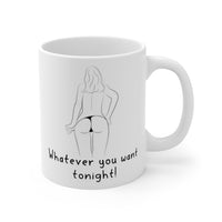 Whatever You Want Tonight.. Gift Mug - Funny & Rude Sex Joke Boyfriend Present. Handmade in England