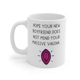 Hope Your New Boyfriend Does Not Mind Your Massive Vagina! Funny & Rude Gift Mug. BFF, Best Female Friend Cheeky Present. Handmade in England