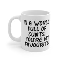 In A World Full Of Cunts, You're My Favourite Gift Mug - Funny & Rude Adult Insult Saying Present. Handmade in England