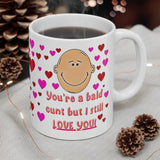 You're a bald cunt, but I still love you! - Funny & Rude Humour Present For The Bald Man In Your Life!