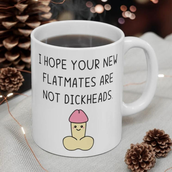 I Hope Your New Flatmates Are Not DICKHEADS - New Flat Moving Home Present Funny Rude Student Gift Mug. Handmade in England