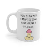 Hope Your New Flatmates Don't Mind You're A DICKHEAD Funny Rude Gift Mug. Flat Warming, Moving In, Halls Of Residence Student Present