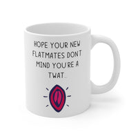 Hope Your New Flatmates Don't Mind You're A Twat.. Funny Rude Gift Mug. Flat Warming, Moving In, Student Halls Of Residence Present.