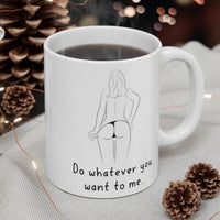 Do Whatever You Want To Me.. Gift Mug - Funny & Rude Sex Joke Boyfriend Present. Handmade in England