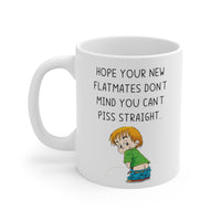 Hope Your New Flatmates Don't Mind You Can't Piss Straight! Funny Rude Gift Mug. Flat Warming, Moving In, Halls Of Residence Present.