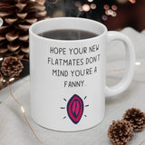 Hope Your New Flatmates Don't Mind You're A Fanny.. Funny Rude Gift Mug. Flat Warming, Moving In, Halls Of Residence Present.