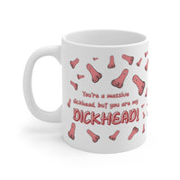 Your're A Massive Dickhead, But You Are My Dickhead! Gift Mug - Funny & Rude Humour Present