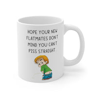 Hope Your New Flatmates Don't Mind You Can't Piss Straight! Funny Rude Gift Mug. Flat Warming, Moving In, Halls Of Residence Present.